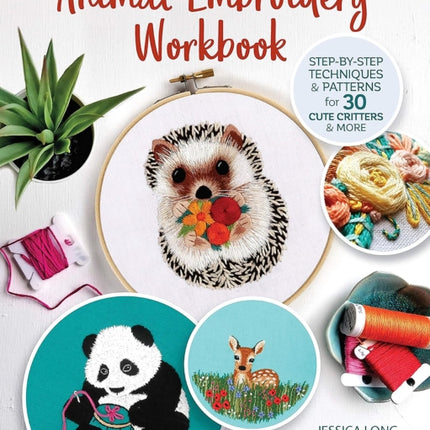 Animal Embroidery Workbook: Step-by-Step Techniques & Patterns for 30 Cute Critters & More