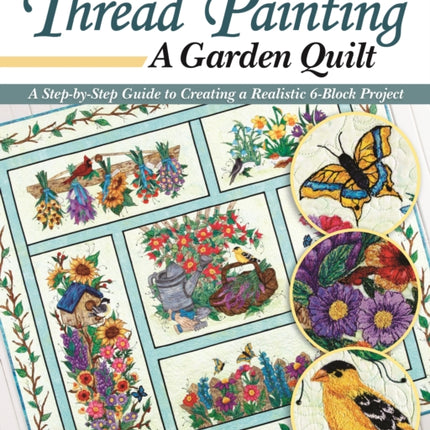 Thread Painting a Garden Quilt: A Step-by-Step Guide to Creating a Realistic 6-Block Project