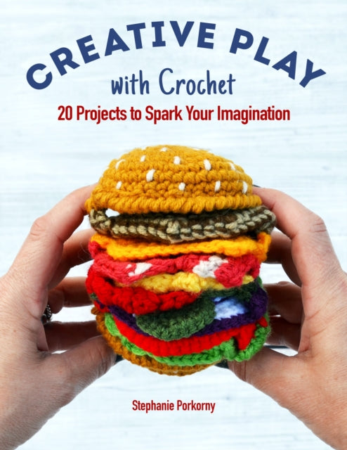 Creative Crochet Projects: 12 Playful Projects for Beginners and Beyond