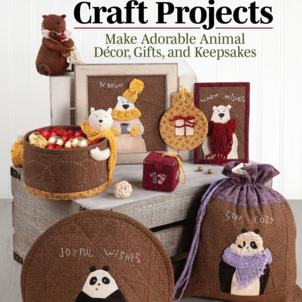 Sewing Cozy Craft Projects: Make Adorable Animal Decor, Gifts and Keepsakes