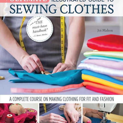 Ultimate Illustrated Guide to Sewing Clothes: A Complete Course on Making Clothing for Fit and Fashion