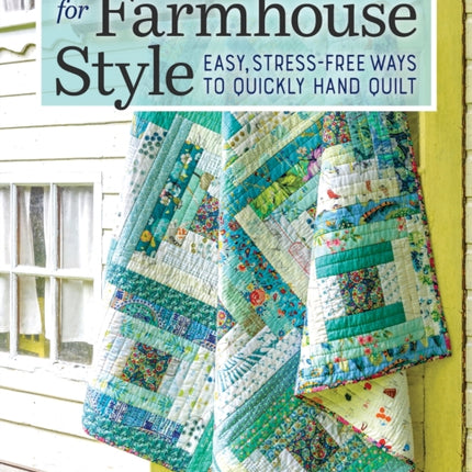 Hand Quilting Techniques for Farmhouse Style: Easy, Stress-Free Ways to Quickly Hand Quilt