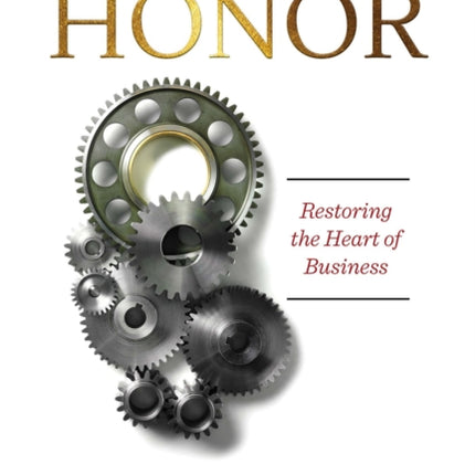 The Business of Honor: Restoring the Heart of Business