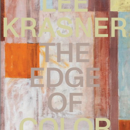 Lee Krasner The Edge of Color