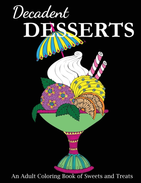 Decadent Desserts: An Adult Coloring Book of