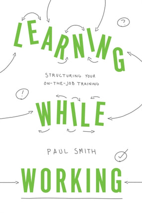 Learning While Working: Structuring Your On-the-Job Training