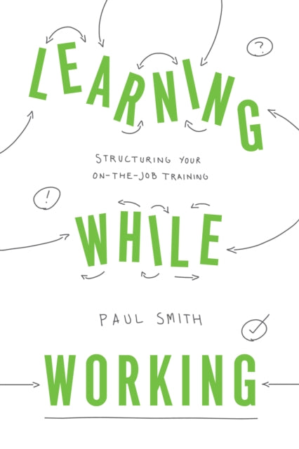 Learning While Working: Structuring Your On-the-Job Training