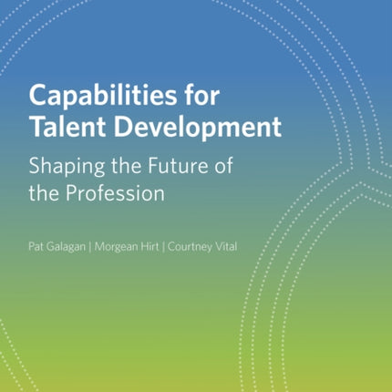 Capabilities for Talent Development: Shaping the Future of the Profession