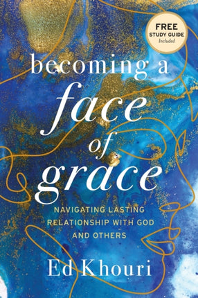 Becoming a Face of Grace: Navigating Lasting Relationship with God and Others