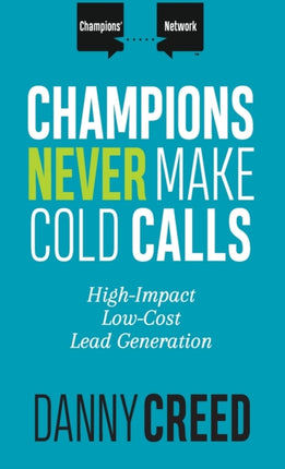 Champions Never Make Cold Calls: High-Impact,