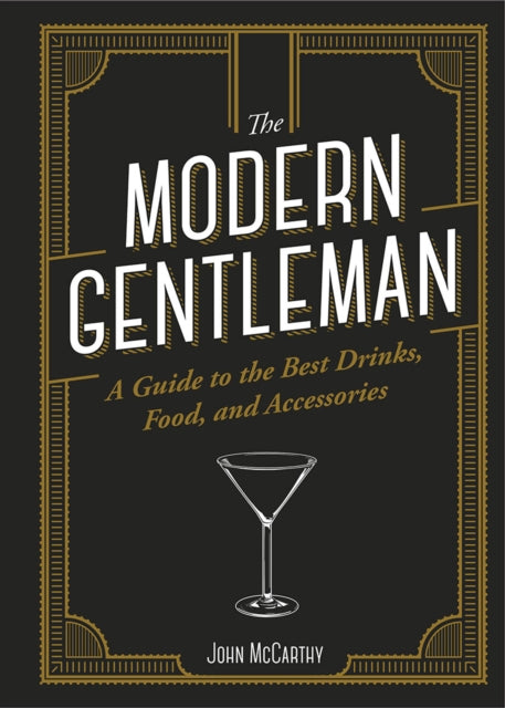 The Modern Gentleman: The Guide to the Best Food, Drinks, and Accessories