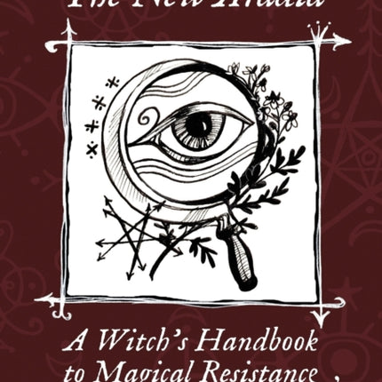 The New Aradia: A Witch's Handbook to Magical Resistance