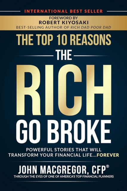 The Top 10 Reasons the Rich Go Broke: Powerful Stories  That Will Transform Your Financial Life… Forever