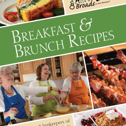 Breakfast & Brunch Recipes: Favorites from 8 innkeepers of notable Bed & Breakfasts across the U.S.