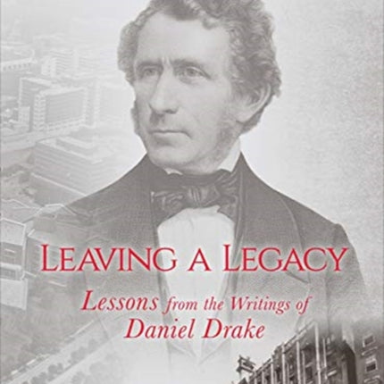 Leaving a Legacy – Lessons from the Writings of Daniel Drake