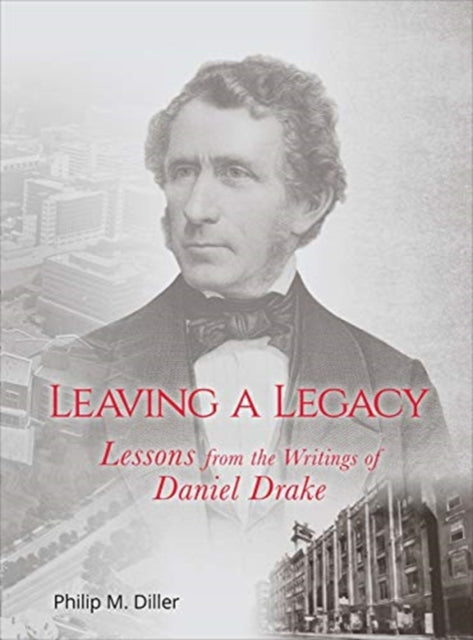 Leaving a Legacy – Lessons from the Writings of Daniel Drake