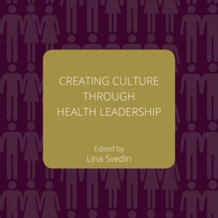 Creating Culture through Health Leadership Volume 2