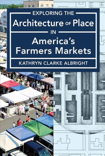 Exploring the Architecture of Place in America′s Public and Farmers Markets