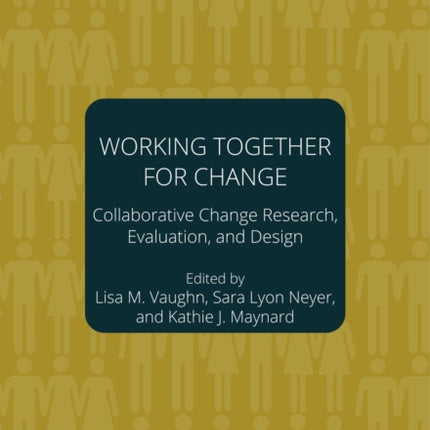 Working Together for Change – Collaborative Change Researchers, Evaluators, and Designers, Volume 5