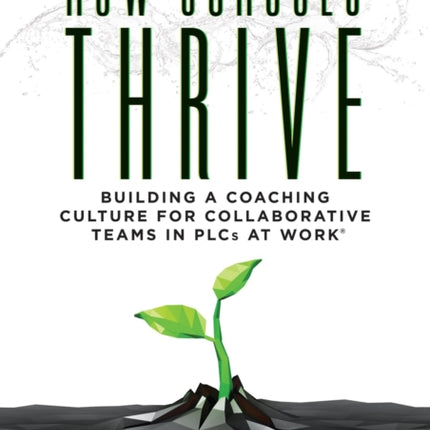 How Schools Thrive: Building a Coaching Culture for Collaborative Teams in Plcs at Work(r) (Effective Coaching Strategies for Plcs at Work(r))