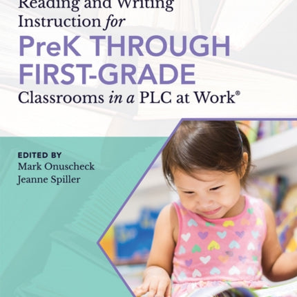 Reading and Writing Instruction for Prek Through First Grade Classrooms in a Plc at Work(r): (A Practical Resource for Early Literacy Development and Student Engagement in a Plc at Work)