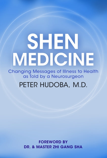 Shen Medicine: Changing Messages of Illness to Health As Told By A Neurosurgeon