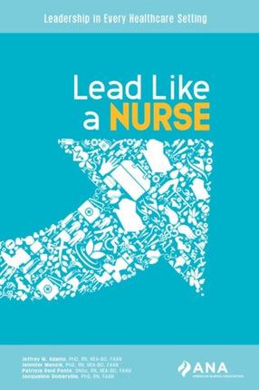 Lead Like a Nurse: Leadership in Every Healthcare