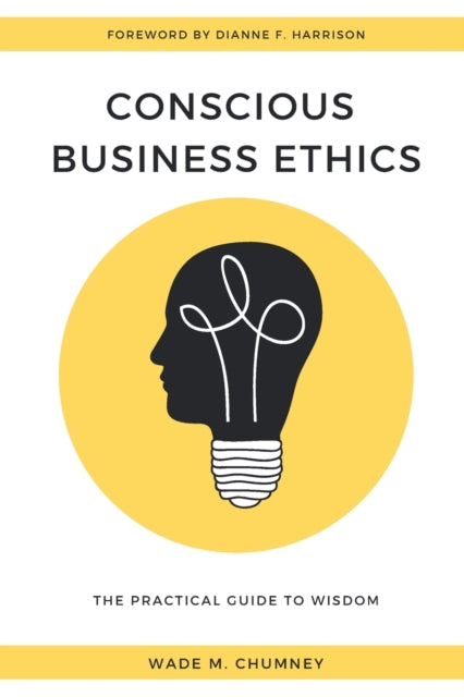 Conscious Business Ethics: The Practical Guide to Wisdom