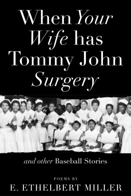 When Your Wife Has Tommy John Surgery and Other Baseball Stories: Poems