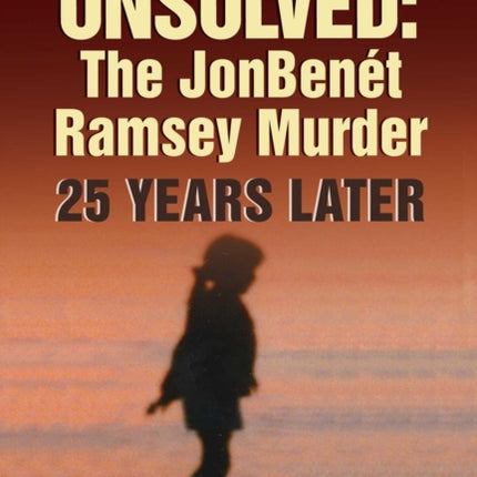 Unsolved: The Jonbenét Ramsey Murder 25 Years