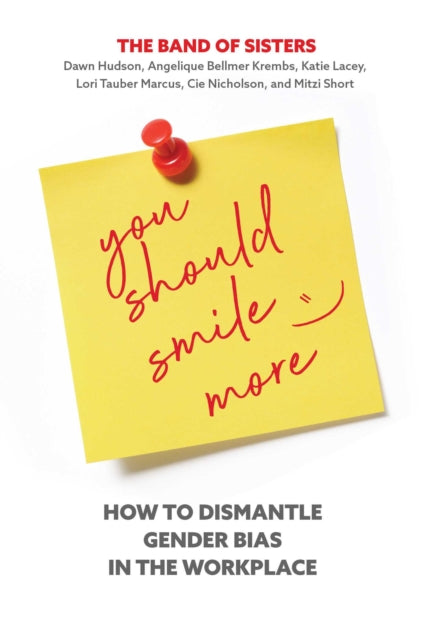 You Should Smile More: How to Dismantle Gender Bias in the Workplace