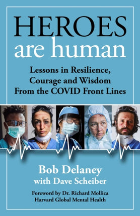 Heroes Are Human: Lessons in Resilience, Courage, and Wisdom from the Covid Front Lines