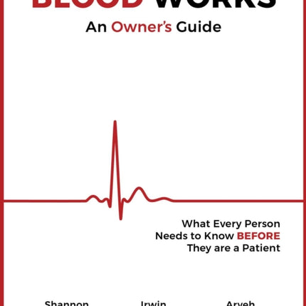 Blood Works: An Owner's Guide: What Every Person Needs to Know Before They Are a Patient