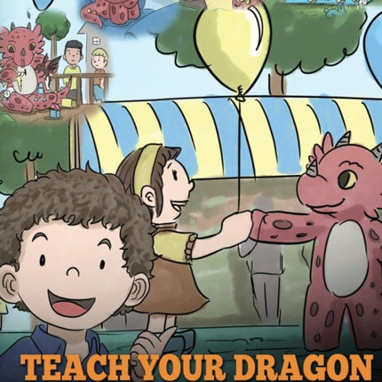 Teach Your Dragon To Share: A Dragon Book To Teach Kids How To Share. A Cute Story To Help Children Understand Sharing and Teamwork.