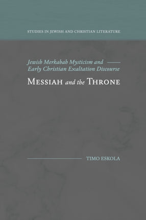 Messiah and the Throne: Jewish Merkabah Mysticism and Early Christian Exaltation Discourse
