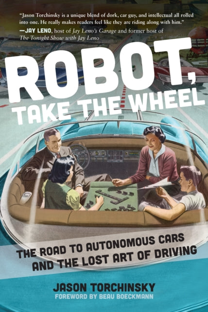 Robot, Take the Wheel: The Road to Autonomous Cars and the Lost Art of Driving