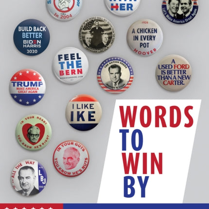 Words to Win By: The Slogans, Logos, and Designs of America's Presidential Elections