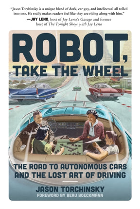 Robot, Take the Wheel: The Road to Autonomous Cars and the Lost Art of Driving