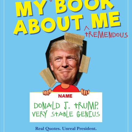 My Amazing Book About Tremendous Me (A Parody): Donald J. Trump - Very Stable Genius