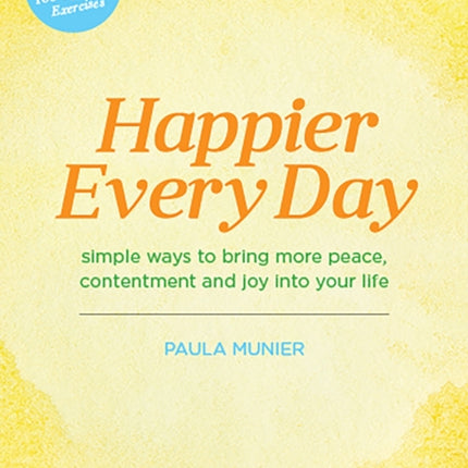 Happier Every Day: Simple ways to bring more peace, contentment and joy into your life