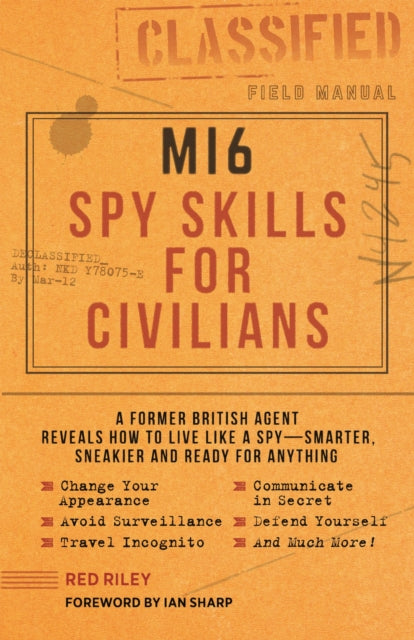 Mi6 Spy Skills for Civilians: A real-life secret agent reveals how to live safer, sneakier and ready for anything