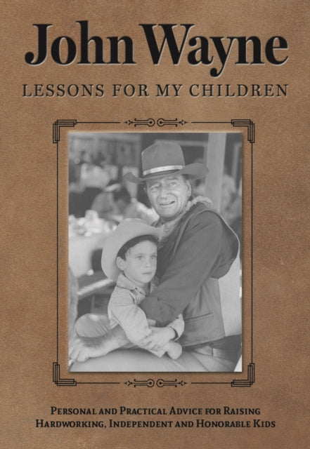 John Wayne: Lessons for My Children