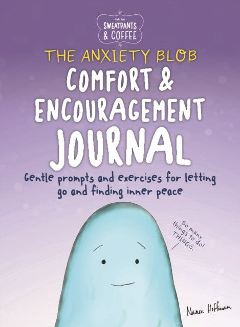 Sweatpants & Coffee: The Anxiety Blob Comfort and Encouragement Journal: Prompts and exercises for letting go of worry and finding inner peace