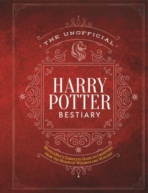 The Unofficial Harry Potter Bestiary: MuggleNet's Complete Guide to the Fantastic Creatures of the Wizarding World