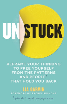 Unstuck: Reframe your thinking to free yourself from the patterns and people that hold you back