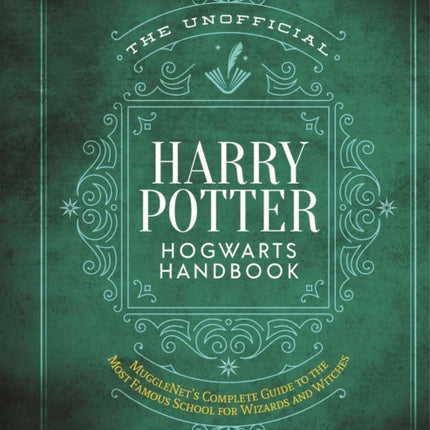 The Unofficial Harry Potter Hogwarts Handbook: MuggleNet's complete guide to the Wizarding World's most famous school