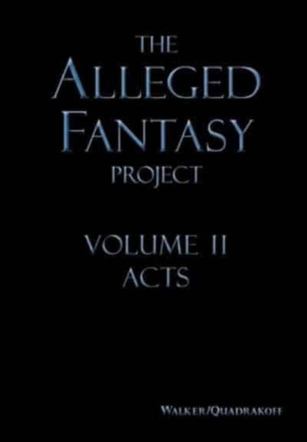 The Alleged Fantasy Project: Volume II Acts