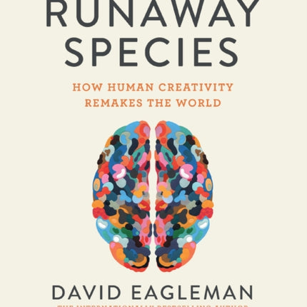 The Runaway Species: How Human Creativity Remakes the World