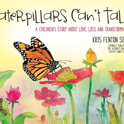 Caterpillars Can't Talk: A Children's Story About Love, Loss and Transformation