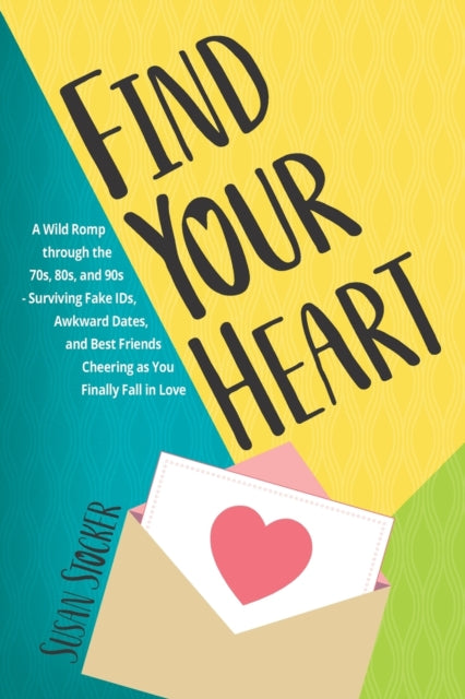 Find Your Heart: A Wild Romp through the 70s, 80s, and 90s-Surviving Fake IDs, Awkward Dates, and Best Friends Cheering as You Finally Fall in Love